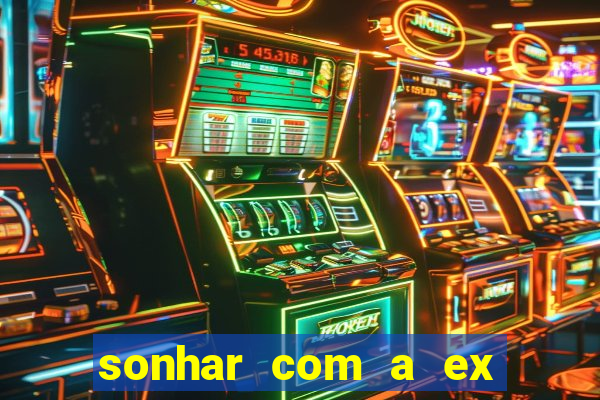 sonhar com a ex do meu marido jogo do bicho